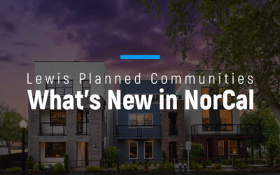What’s New in NorCal – Lewis Planned Communities